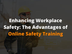 Enhancing Workplace Safety: The Advantages of Online Safety Training